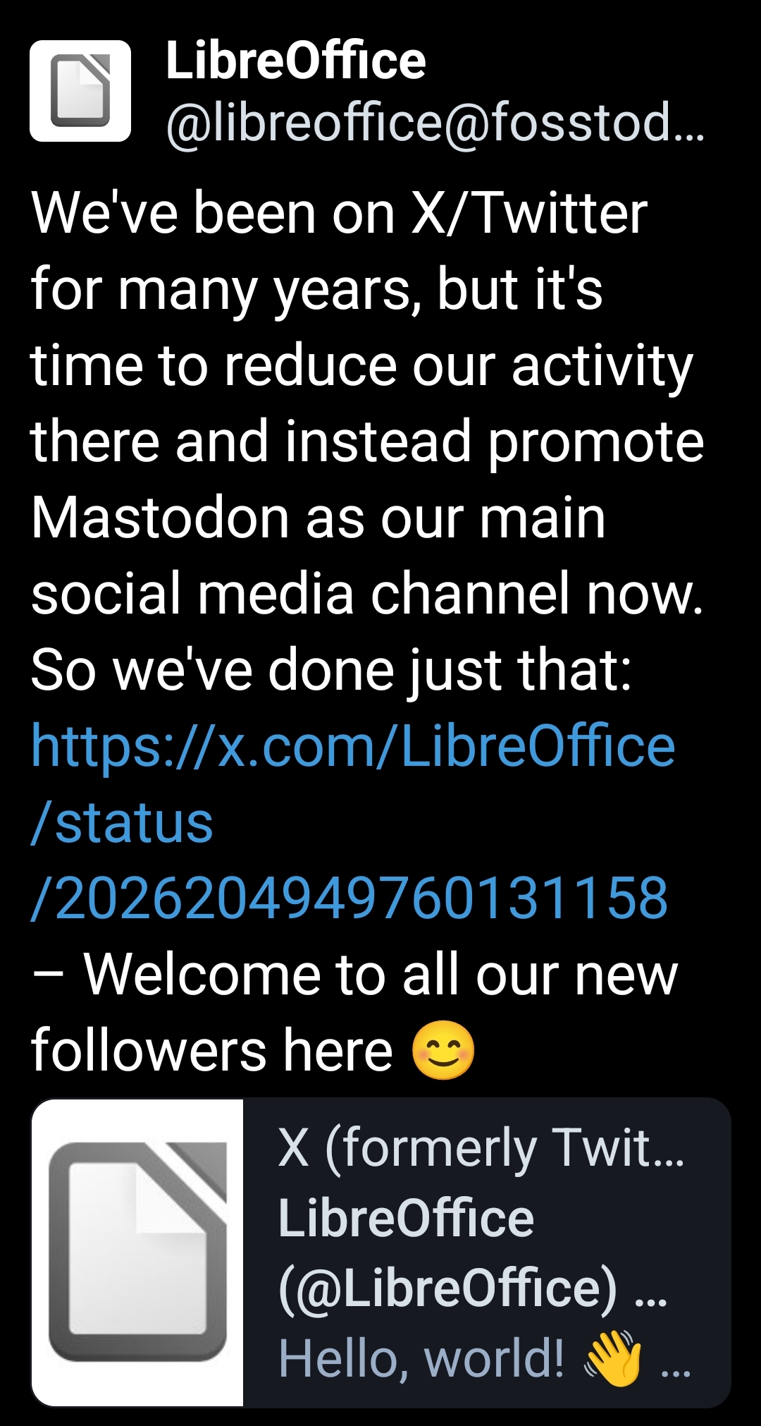 LibreOffice post:
We've been on X/Twitter for many years, but it's time to reduce our activity there and instead promote Mastodon as our main social media channel now. So we've done just that: https://x.com/LibreOffice/status/2026204949760131158 – Welcome to all our new followers here 😊